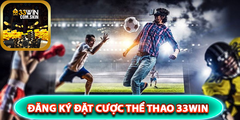 Cách đăng ký đặt cược thể thao 33Win