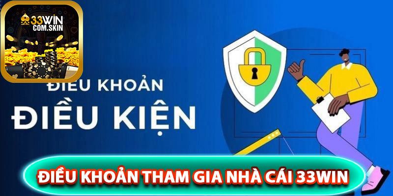 Điều khoản tham gia nhà cái 33Win rõ ràng