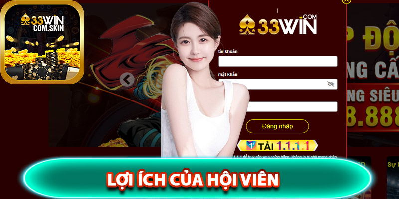 Lợi ích của hội viên khi đã đăng nhập 33Win