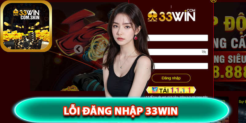 Lý do khi đăng nhập 33Win không thành công