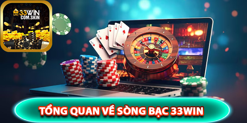 Tổng quan về sòng bạc 33Win