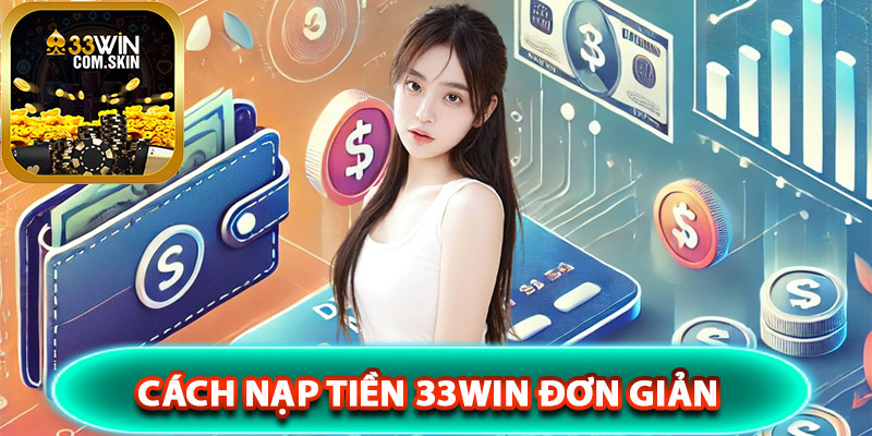 cách nạp tiền 33Win đơn giản